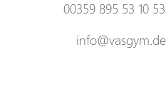 00359 895 53 10 53 info@vasgym.de 